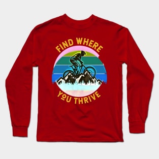 Find Where You Thrive (mountain biking) Long Sleeve T-Shirt